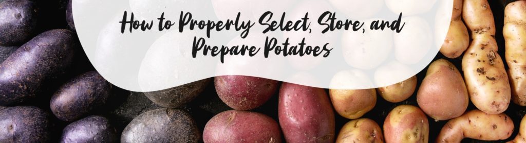 How to Properly Select, Store, and Prepare Potatoes